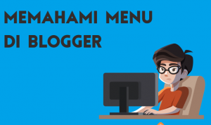 Memahami menu-menu di blogger