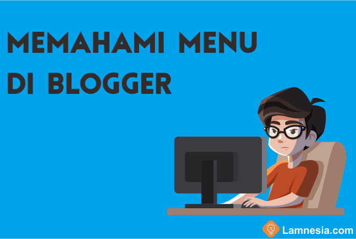 Memahami menu-menu di blogger