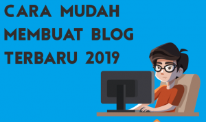 Cara Mudah Membuat Blog Terbaru 2019