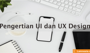 Pengertian UI dan UX Design