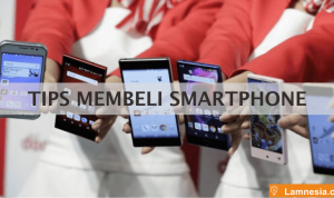 Tips Membeli Smartphone yang Baik dan Benar