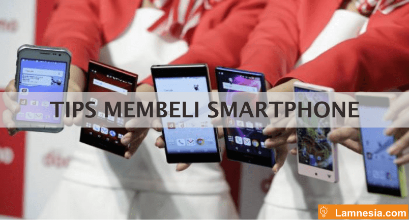 Tips Membeli Smartphone yang Baik dan Benar