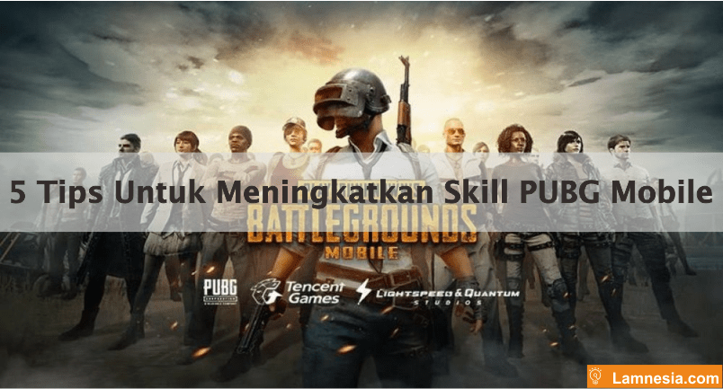 5 Tips Untuk Meningkatkan Skill PUBG Mobile