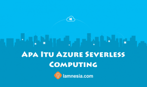 Penjelasan tentang apa itu azure severless computing