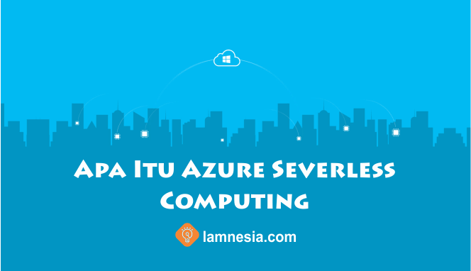 Penjelasan tentang apa itu azure severless computing