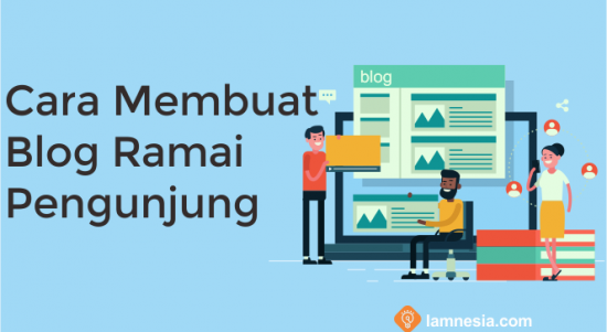 Cara Membuat Blog Ramai Pengunjung