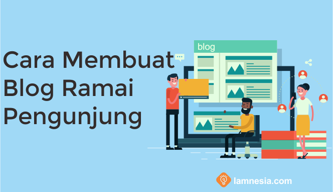 Cara Membuat Blog Ramai Pengunjung