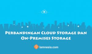 Perbandingan Cloud Storage dan On-Premises Storage