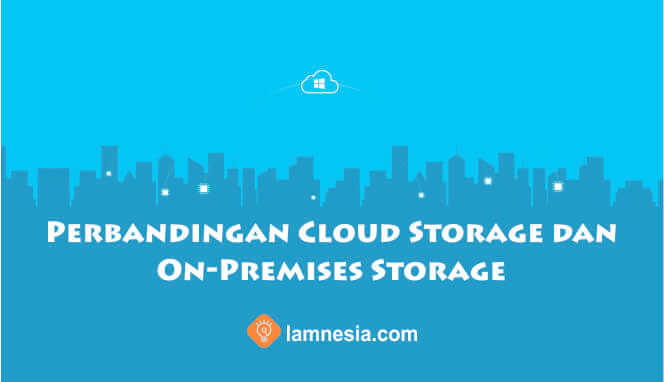 Perbandingan Cloud Storage dan On-Premises Storage