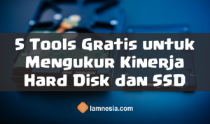 5 Tools Gratis untuk Mengukur Kinerja Hard Disk dan SSD