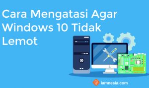 Car mengatasi agar windows 10 tidak lemot