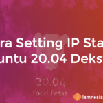 Cara Setting IP Address Static Ubuntu Dekstop 20.04