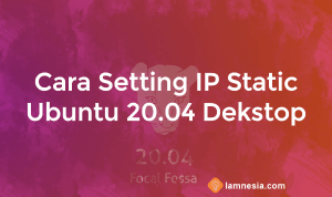 Cara Setting IP Address Static Ubuntu Dekstop 20.04