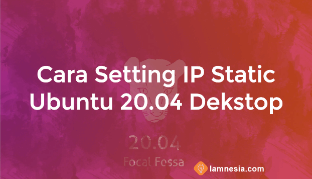 Cara Setting IP Address Static Ubuntu Dekstop 20.04