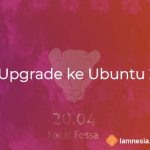 Cara Upgrade Ubuntu ke Versi 20.04 LTS Dekstop