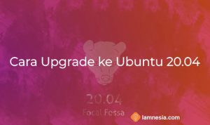 Cara Upgrade Ubuntu ke Versi 20.04 LTS Dekstop