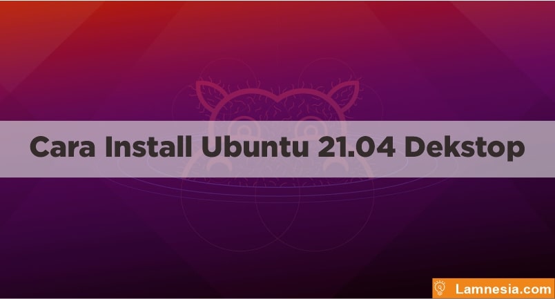 Cara Install Ubuntu 21.04 Dekstop Server