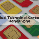 Evolusi Teknologi Kartu Sim Handphone dari Masa ke Masa