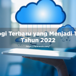 Trend Teknologi Terbaru di Tahun 2022