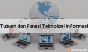 Tujuan dan Fungsi Teknologi Informasi