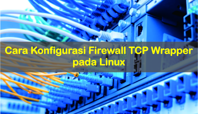 Cara Konfigurasi Firewall TCP Wrapper pada Linux