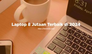 Laptop 8 Jutaan Terbaik di 2024