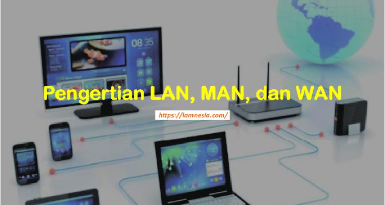 Pengertian Jaringan LAN MAN dan WAN