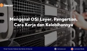 Pembahasan tentang pengertian osi layer beserta cara kerja dan kelebihannya