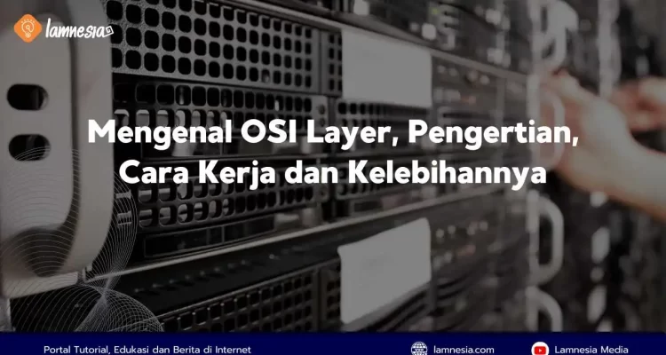 Pembahasan tentang pengertian osi layer beserta cara kerja dan kelebihannya