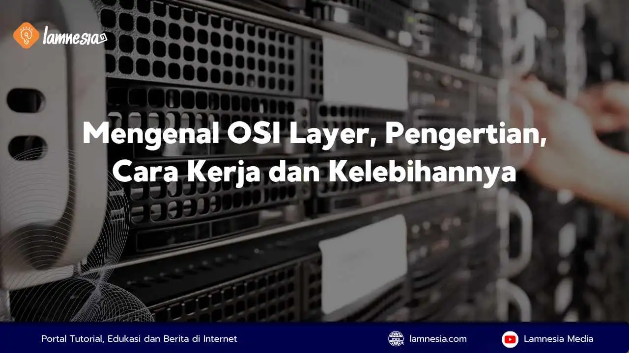 Pembahasan tentang pengertian osi layer beserta cara kerja dan kelebihannya