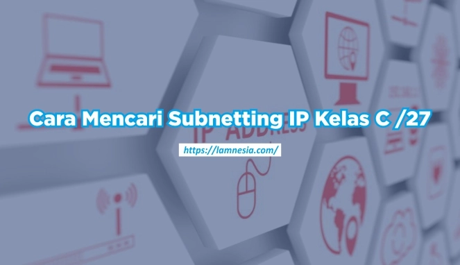 Ilustrasi Subnetting IP Kelas C /27 dengan jumlah IP, subnetmask, dan contoh kasus penggunaan dalam jaringan komputer.