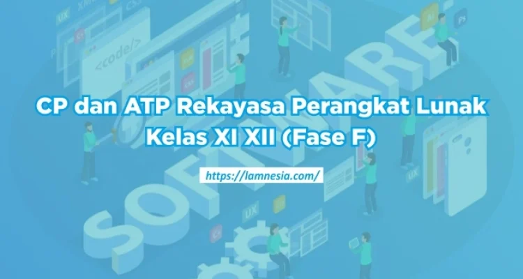 Ilustrasi CP dan ATP mata pelajaran Rekayasa Perangkat Lunak Fase F kelas XI dan XII