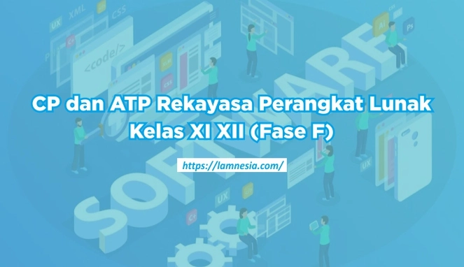 Ilustrasi CP dan ATP mata pelajaran Rekayasa Perangkat Lunak Fase F kelas XI dan XII