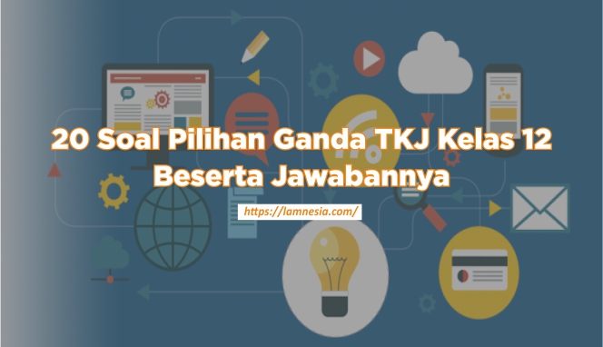 Soal TKJ Pilihan Ganda Beserta Jawabannya