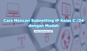 Ilustrasi subnetting IP Address Kelas C dengan tabel dan contoh perhitungan yang mudah dipahami.