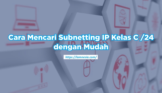 Ilustrasi subnetting IP Address Kelas C dengan tabel dan contoh perhitungan yang mudah dipahami.