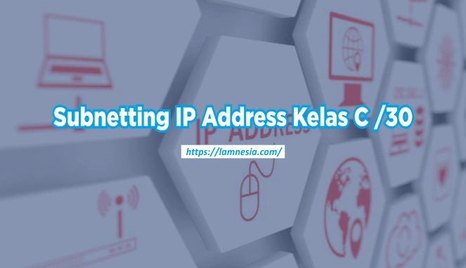 Ilustrasi cara subnetting ip address kelas C /30 untuk anak TKJ