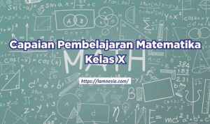 Capaian Pembelajaran Matematika untuk kelas X SMA/SMK