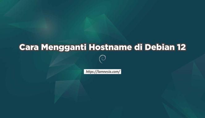 Cara Mengganti Hostname di Debian 12