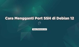 Cara Mengganti Port SSH di Debian 12