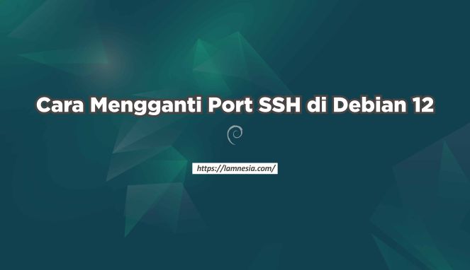 Cara Mengganti Port SSH di Debian 12