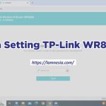 Cara Setting TP-Link WR840N Untuk Wifi Rumah