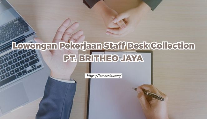 Lowongan Pekerjaan Staff Desk Collection PT. BRITHEO JAYA