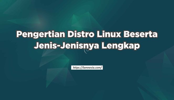 Pengertian Distro Linux Beserta Jenis-Jenisnya Lengkap