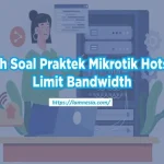 Contoh Soal Praktek Mikrotik Hotspot & Limit Bandwidth