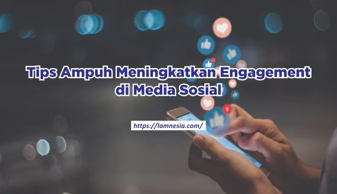 Tips Ampuh Meningkatkan Engagement di Media Sosial