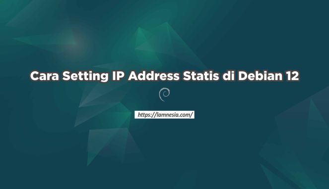 Tutorial Cara Setting IP Address Debian 12