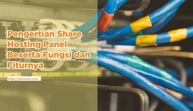 Pengertian Share Hosting Panel Beserta Fungsi dan Fiturnya